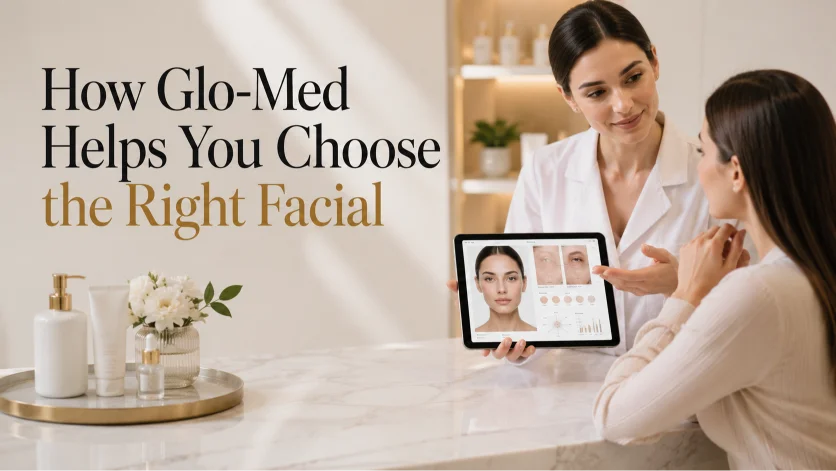 How Glo-Med Helps You Choose the Right Facial
