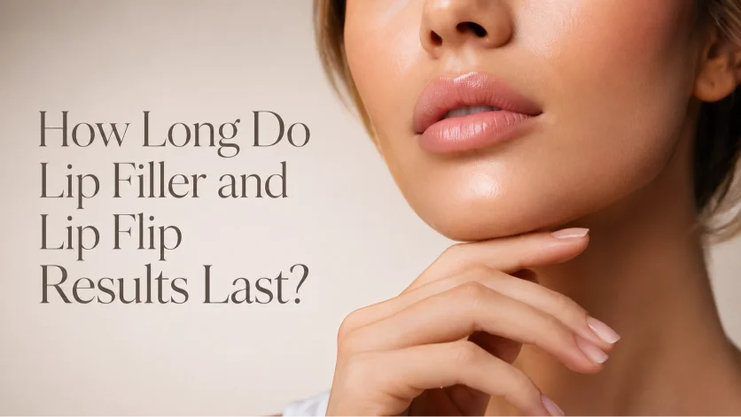 How Long Do Lip Filler and Lip Flip Results Last